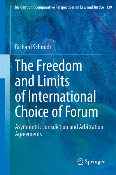 The Freedom and Limits of International Choice of Forum
