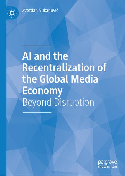 AI and the Recentralization of the Global Media Economy