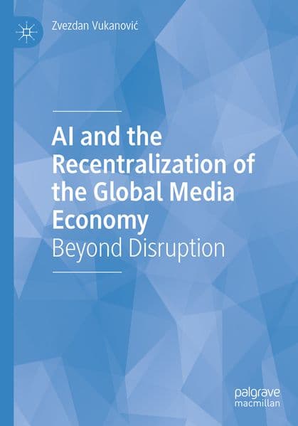 AI and the Recentralization of the Global Media Economy