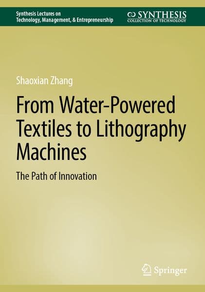 From Water-Powered Textiles to Lithography Machines