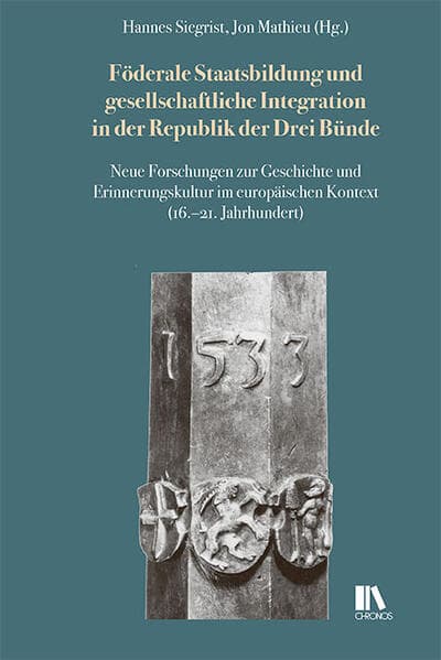 Föderale Staatsbildung und gesellschaftliche Integration in der Republik der Drei Bünde