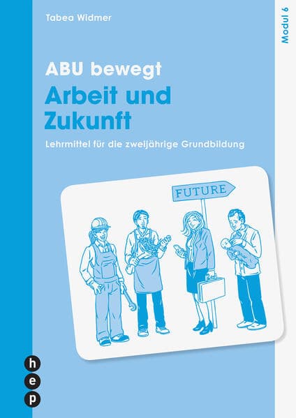 ABU bewegt - Arbeit und Zukunft | Modul 6 (Print inkl. E-Book Edubase)