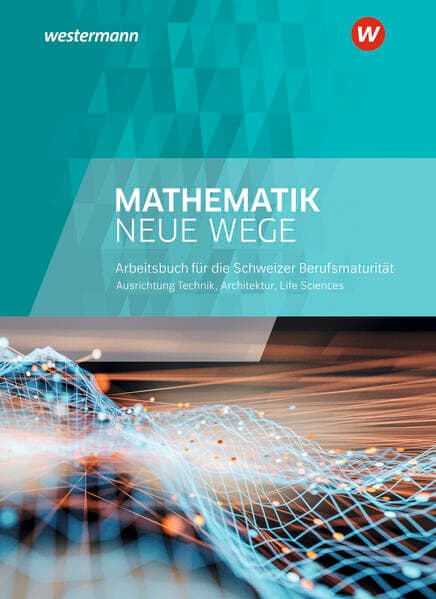 Mathematik Neue Wege SII - Ausgabe Berufsmaturität 2021 für die Schweiz