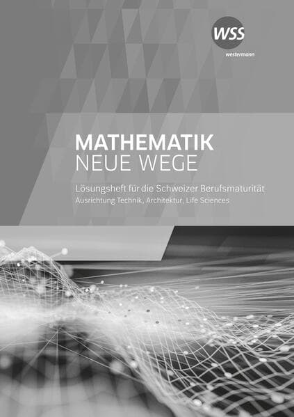 Mathematik Neue Wege SII - Ausgabe Berufsmaturität 2021 für die Schweiz