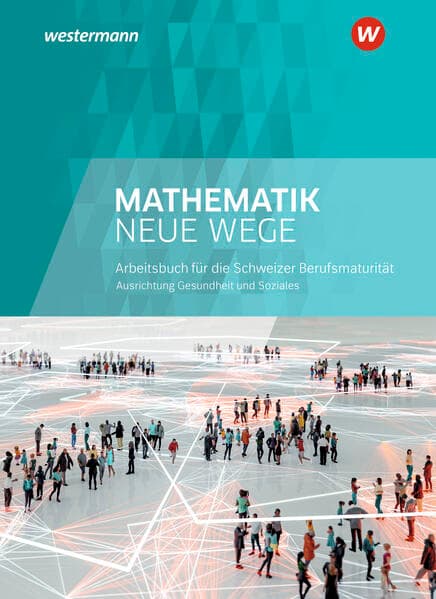 Mathematik Neue Wege SII - Ausgabe für die Berufsmaturität in der Schweiz