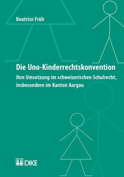 Die UNO-Kinderrechtskonvention. Ihre Umsetzung im schweizerischen Schulrecht, insbesondere im Kanton Aargau