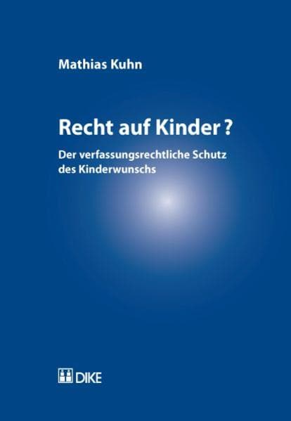Recht auf Kinder? Der verfassungsrechtliche Schutz des Kinderwunschs