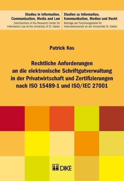 Rechtliche Anforderungen an die elektronische Schriftgutverwaltung in der Privatwirtschaft und Zertifizierungen nach ISO 15489-1 und ISO/IEC 27001