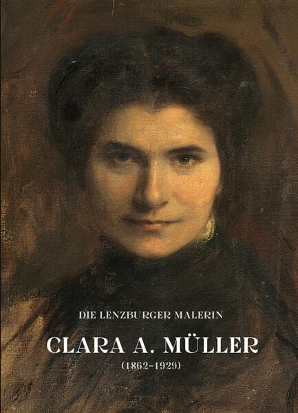 Die Lenzburger Malerin Clara A. Müller (1862–1929)