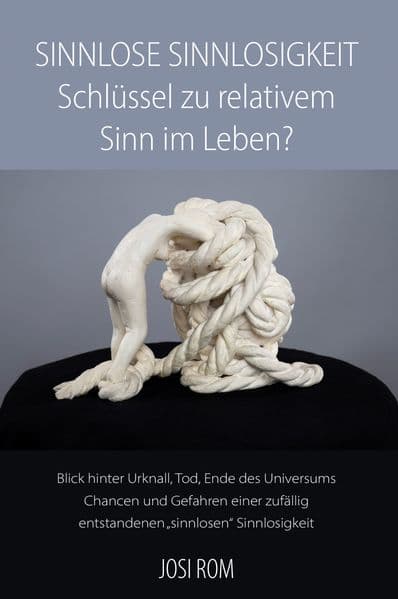Sinnlose Sinnlosigkeit – Schlüssel zu relativem Sinn im Leben?