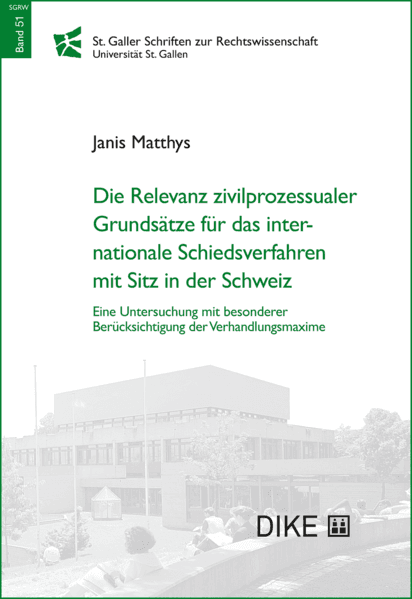 Die Relevanz zivilprozessualer Grundsätze für das internationale Schiedsverfahren mit Sitz in der Schweiz