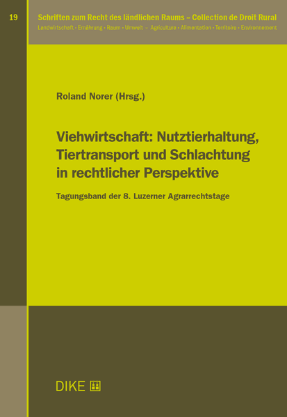 Viehwirtschaft: Nutztierhaltung, Tiertransport und Schlachtung in rechtlicher Perspektive