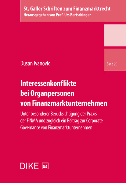Interessenkonflikte bei Organpersonen von Finanzmarkunternehmen - unter besonderer Berücksichtigung der Praxis der FINMA und zugleich ein Beitrag zur Corporate Governance von Finanzmarktunternehmen