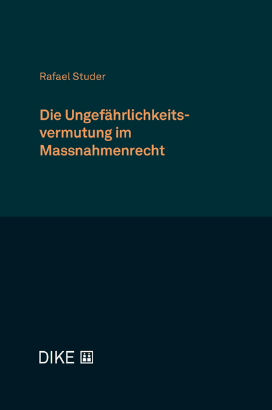 Die Ungefährlichkeitsvermutung im Massnahmenrecht