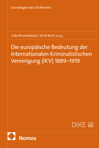 Die europäische Bedeutung der Internationalen Kriminalistischen Vereinigung (IKV) 1889-1919