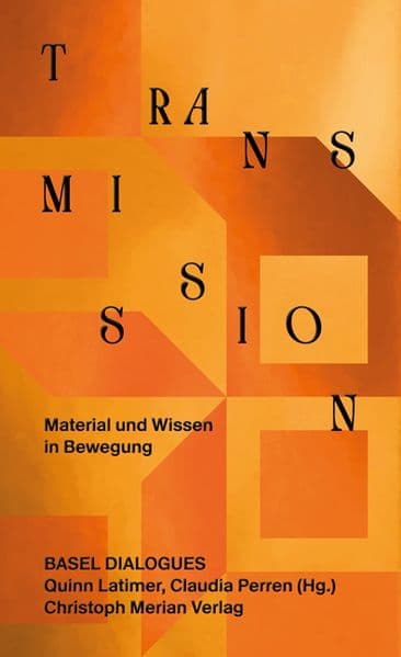 Transmission. Material und Wissen in Bewegung
