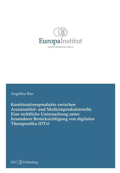 Kombinationsprodukte zwischen Arzneimittel- und Medizinprodukterecht: Eine rechtliche Untersuchung unter besonderer Berücksichtigung von digitalen Therapeutika (DTx)