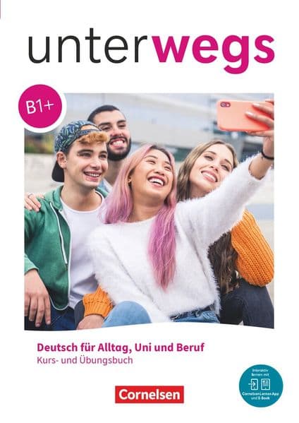Unterwegs - Deutsch für Alltag, Uni und Beruf - Allgemeine Ausgabe - B1+