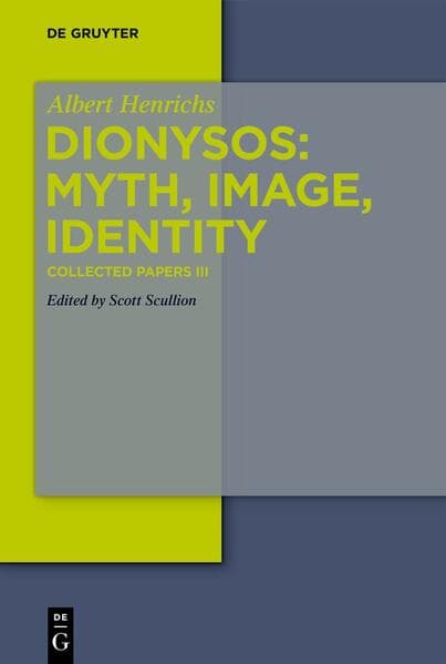 Albert Henrichs: Collected Papers / Dionysos: Myth, Image, Identity