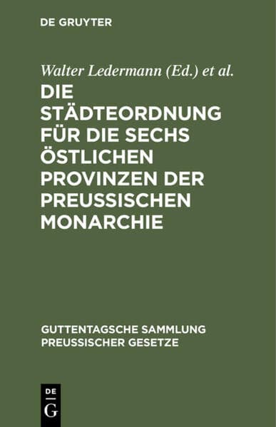 Die Städteordnung für die sechs östlichen Provinzen der Preussischen Monarchie