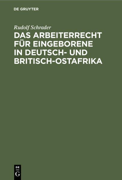 Das Arbeiterrecht für Eingeborene in Deutsch- und Britisch-Ostafrika