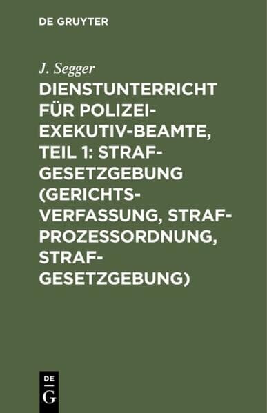 Dienstunterricht für Polizei-Exekutiv-Beamte, Teil 1: Strafgesetzgebung (Gerichtsverfassung, Strafprozeßordnung, Strafgesetzgebung)