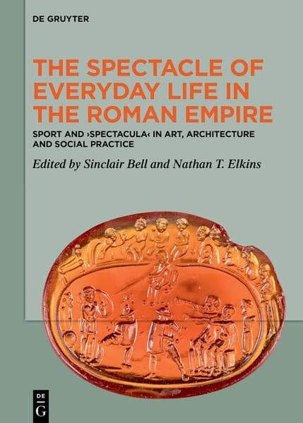 The Spectacle of Everyday Life in the Roman Empire
