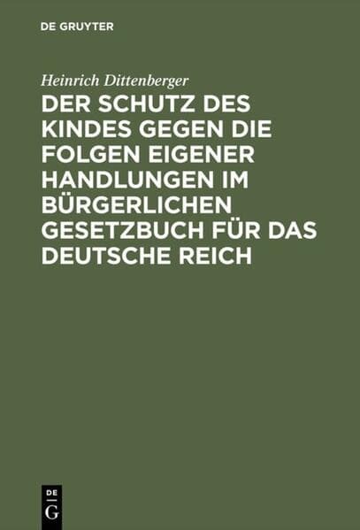 Der Schutz des Kindes gegen die Folgen eigener Handlungen im Bürgerlichen Gesetzbuch für das Deutsche Reich