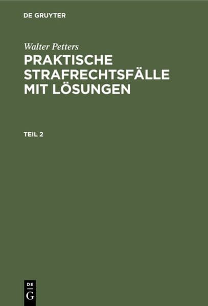 Walter Petters: Praktische Strafrechtsfälle mit Lösungen. Teil 2
