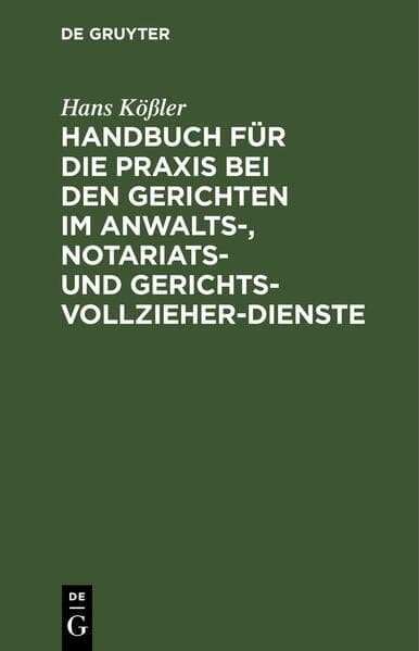Handbuch für die Praxis bei den Gerichten im Anwalts-, Notariats- und Gerichtsvollzieher-Dienste