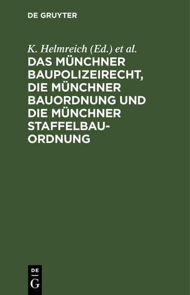 Das Münchner Baupolizeirecht, die Münchner Bauordnung und die Münchner Staffelbauordnung
