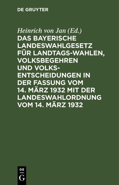 Das Bayerische Landeswahlgesetz für Landtagswahlen, Volksbegehren und Volksentscheidungen in der Fassung vom 14. März 1932 mit der Landeswahlordnung vom 14. März 1932