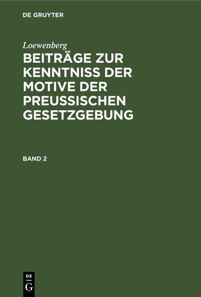 Loewenberg: Beiträge zur Kenntniß der Motive der Preußischen Gesetzgebung. Band 2