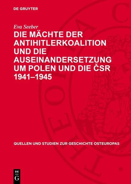 Die Mächte der Antihitlerkoalition und die Auseinandersetzung um Polen und die ČSR 1941–1945