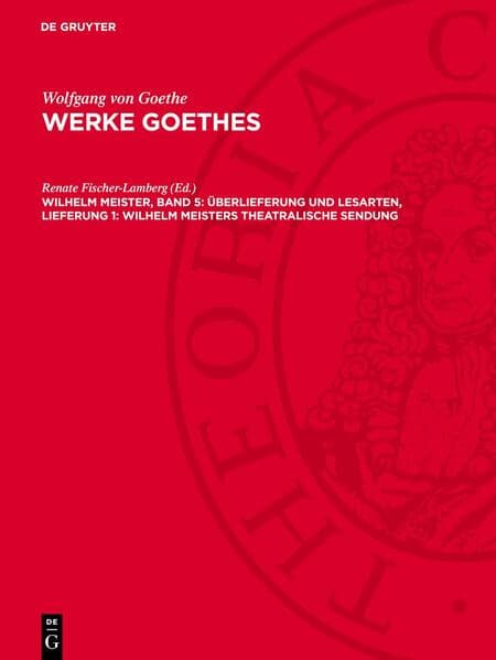 Wilhelm Meister, Band 5: Überlieferung und Lesarten, Lieferung 1: Wilhelm Meisters Theatralische Sendung