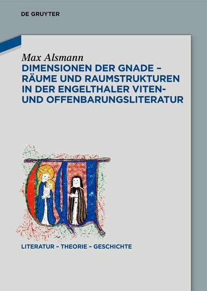 Dimensionen der Gnade – Räume und Raumstrukturen in der Engelthaler Viten- und Offenbarungsliteratur