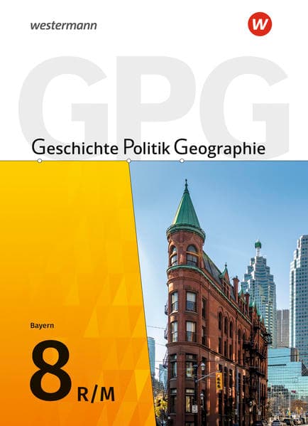 Geschichte - Politik - Geographie (GPG) - Ausgabe 2017 für Mittelschulen in Bayern