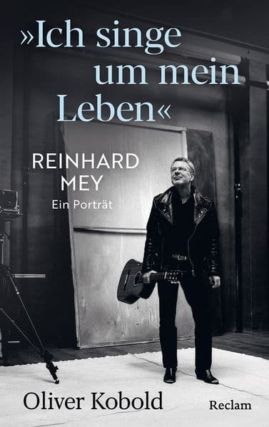 "Ich singe um mein Leben". Reinhard Mey – ein Porträt