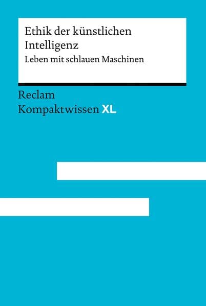 Ethik der künstlichen Intelligenz. Leben mit schlauen Maschinen