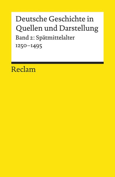 Deutsche Geschichte in Quellen und Darstellung. Band 2: Spätmittelalter. 1250-1495