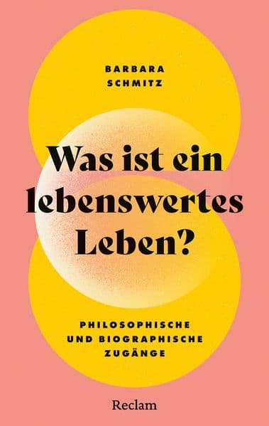Was ist ein lebenswertes Leben? Philosophische und biographische Zugänge
