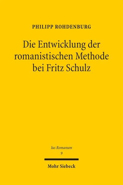 Die Entwicklung der romanistischen Methode bei Fritz Schulz