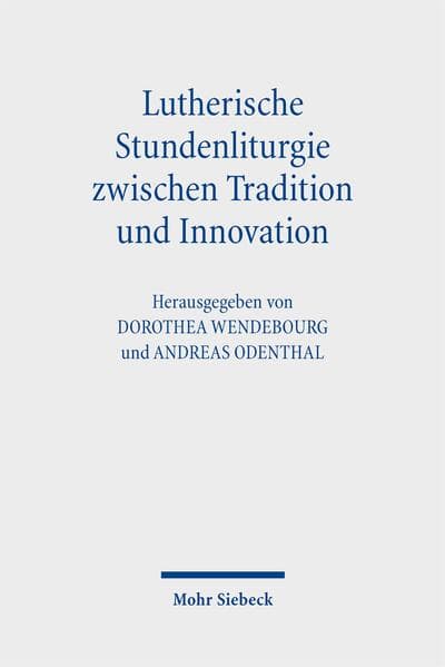 Lutherische Stundenliturgie zwischen Tradition und Innovation