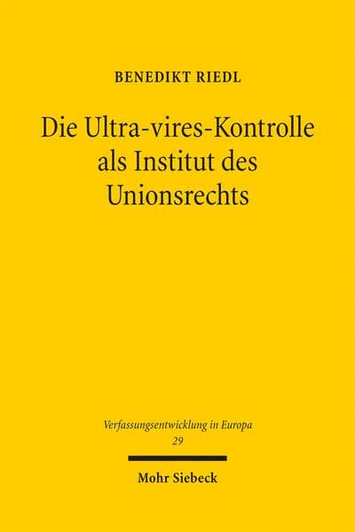 Die Ultra-vires-Kontrolle als Institut des Unionsrechts