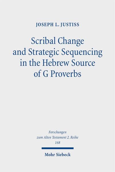 Scribal Change and Strategic Sequencing in the Hebrew Source of G Proverbs