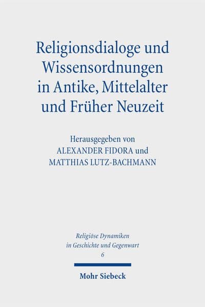 Religionsdialoge und Wissensordnungen in Antike, Mittelalter und Früher Neuzeit