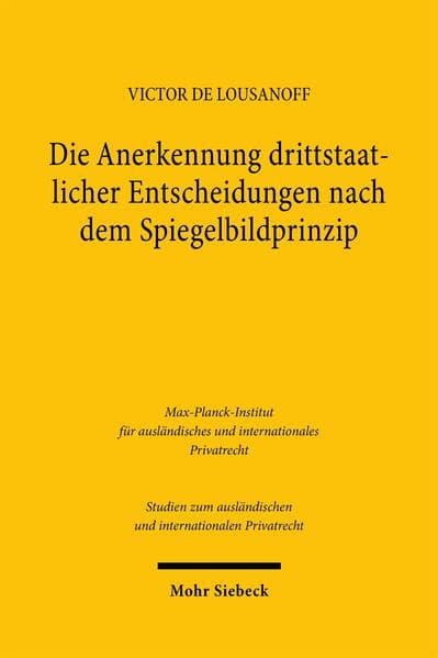 Die Anerkennung drittstaatlicher Entscheidungen nach dem Spiegelbildprinzip