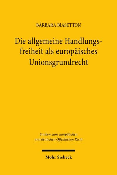 Die allgemeine Handlungsfreiheit als europäisches Unionsgrundrecht