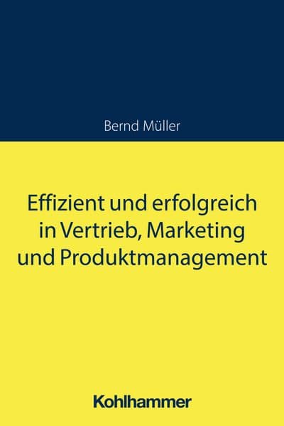 Effizient und erfolgreich in Vertrieb, Marketing und Produktmanagement