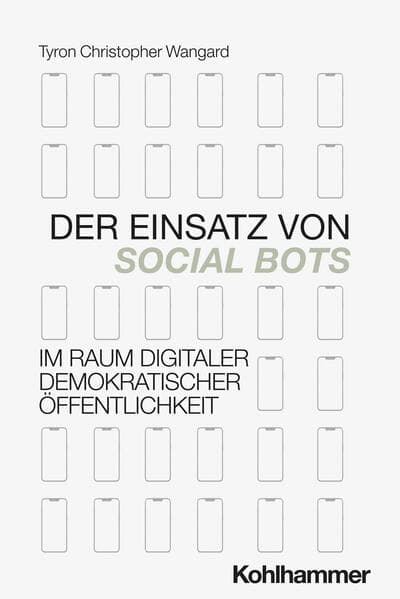Der Einsatz von Social Bots im Raum digitaler demokratischer Öffentlichkeit